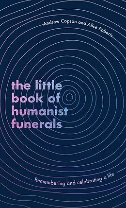 E-Book (epub) The Little Book of Humanist Funerals von Andrew Copson, Alice Roberts