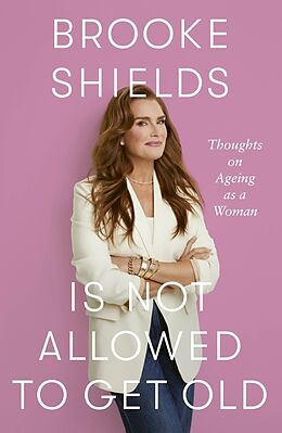 Couverture cartonnée Brooke Shields is Not Allowed to Get Old de Brooke Shields