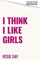 Livre Relié I Think I Like Girls de Rosie Day