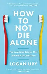 Kartonierter Einband How to Not Die Alone von Logan Ury