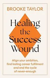Kartonierter Einband Healing the Success Wound von Brooke Taylor