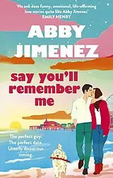 Kartonierter Einband Say You'll Remember Me von Abby Jimenez