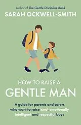Kartonierter Einband How to Raise a Gentle Man von Sarah Ockwell-Smith