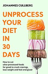 Couverture cartonnée Unprocess Your Diet in 30 Days de Johannes Cullberg