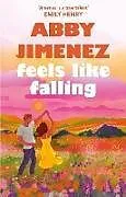 Kartonierter Einband Feels Like Falling von Abby Jimenez