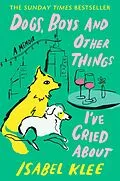 E-Book (epub) Dogs, Boys and Other Things I've Cried About von Isabel Klee