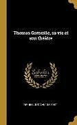 Livre Relié Thomas Corneille, Sa Vie Et Son Théâtre de Gustave Reynier