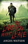 E-Book (epub) The Land You Never Leave von Angus Watson