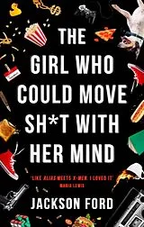 Kartonierter Einband The Girl Who Could Move Sh*t With Her Mind von Jackson Ford