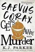 E-Book (epub) Saevus Corax Gets Away With Murder von K. J. Parker