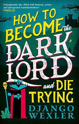 E-Book (epub) How to Become the Dark Lord and Die Trying von Django Wexler