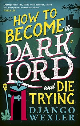 Couverture cartonnée How to Become the Dark Lord (and Die Trying) de Django Wexler