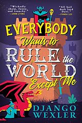 Couverture cartonnée Everybody Wants to Rule the World Except Me de Wexler Django