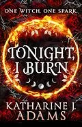 E-Book (epub) Tonight, I Burn von Katharine J. Adams