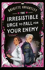 Kartonierter Einband The Irresistible Urge to Fall For Your Enemy. von Brigitte Knightley