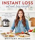 E-Book (epub) Instant Loss: Eat Real, Lose Weight von Brittany Williams