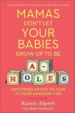 E-Book (epub) Mamas Don't Let Your Babies Grow Up To Be A-Holes von Karen Alpert