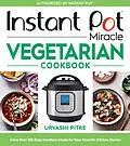 E-Book (epub) Instant Pot Miracle Vegetarian Cookbook von Urvashi Pitre