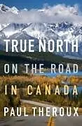 Fester Einband True North von Paul Theroux