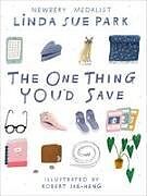 Kartonierter Einband The One Thing You'd Save von Linda Sue Park