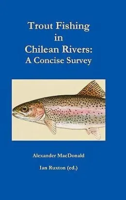 E-Book (epub) Trout Fishing in Chilean Rivers: A Concise Survey von Ian Ruxton (ed., Alexander Macdonald
