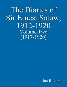 E-Book (epub) The Diaries of Sir Ernest Satow, 1912-1920 - Volume Two (1917-1920) von Ian Ruxton
