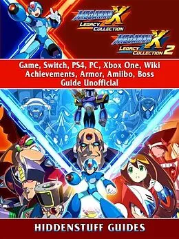 E-Book (epub) Mega Man X Legacy Collection 1 + 2 Game, Switch, PS4, PC, Xbox One, Wiki, Achievements, Armor, Amiibo, Boss, Guide Unofficial von Hiddenstuff Guides