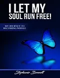 E-Book (epub) I Let My Soul Run Free My Journey to Becoming Whole von Stephanie Bennett