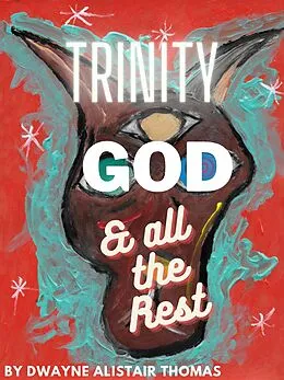 E-Book (epub) Trinity, God, & All the Rest von Dwayne Alistair Thomas