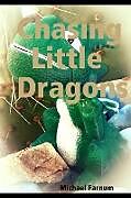 Kartonierter Einband Chasing Little Dragons von Michael Farnum
