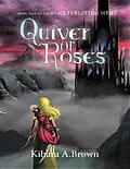 E-Book (epub) Quiver of Roses Book Two In the Once Forgotten Series von Kihara A. Brown