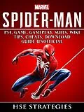 E-Book (epub) Spider Man PS4, Game, Trophies, Walkthrough, Gameplay, Suits, Tips, Cheats, Hacks, Guide Unofficial von Hse Strategies