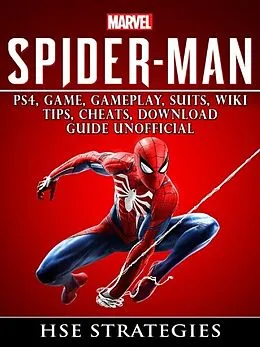 E-Book (epub) Spider Man PS4, Game, Trophies, Walkthrough, Gameplay, Suits, Tips, Cheats, Hacks, Guide Unofficial von Hse Strategies