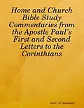 E-Book (epub) Home and Church Bible Study Commentaries from the Apostle Paul's First and Second Letters to the Corinthians von Larry D. Alexander
