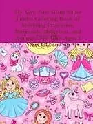 Kartonierter Einband My Very First Giant Super Jumbo Coloring Book of Sparkling Princesses, Mermaids, Ballerinas, and Animals von Beatrice Harrison