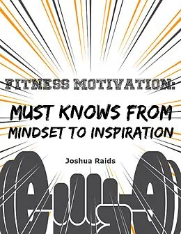 E-Book (epub) Fitness Motivation: Must Knows from Mindset to Inspiration von Joshua Raids