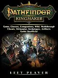 E-Book (epub) Pathfinder Kingmaker Game, Classes, Companions, Wiki, Walkthrough, Cheats, Alchemist, Archetypes, Artifacts, Guide Unofficial von Leet Player