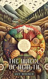 E-Book (epub) The Wheel of Health: A Study of the Hunza People and the Keys to Health von Guy Wrench