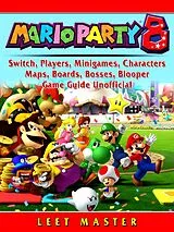 E-Book (epub) Super Mario Party 8, Switch, Players, Minigames, Characters, Maps, Boards, Bosses, Blooper, Game Guide Unofficial von Leet Master