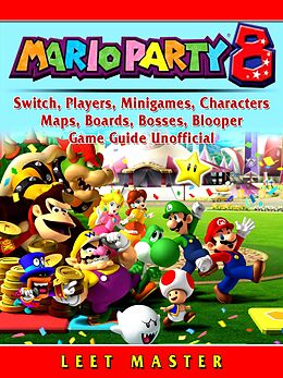 E-Book (epub) Super Mario Party 8, Switch, Players, Minigames, Characters, Maps, Boards, Bosses, Blooper, Game Guide Unofficial von Leet Master