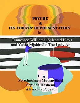 E-Book (epub) Psyche and Its Todays' Representation In Tennessee Williams' Selected Plays and Yukio Mishima's the Lady Aoi von Seyedmohsen Mousavifard, Sepideh Hashemi, Ali Akbar Pooyan