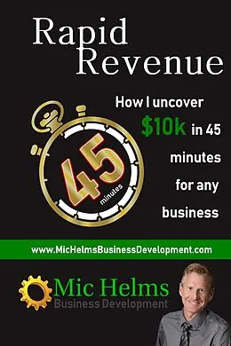 E-Book (epub) Rapid Revenue: How I Uncover $10k In 45 Minutes for Any Business von Mic Helms