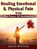 E-Book (epub) Healing Emotional & Physical Pain With The Power Of Meditation von Joyce Winters