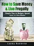 E-Book (epub) How to Save Money & Live Frugally von Laura Bandito
