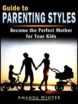 E-Book (epub) Guide to Parenting Styles von Amanda Winter