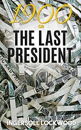 eBook (epub) 1900; or, The Last President de Ingersoll Lockwood