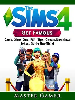 E-Book (epub) Sims 4 Get Famous Game, Xbox One, PS4, Tips, Cheats, Download, Jokes, Guide Unofficial von Master Gamer