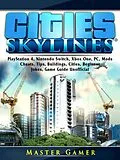 E-Book (epub) Cities Skylines, PlayStation 4, Nintendo Switch, Xbox One, PC, Mods, Cheats, Tips, Buildings, Cities, Beginner, Jokes, Game Guide Unofficial von Master Gamer