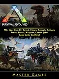 E-Book (epub) Ark Survival Evolved, PS4, Xbox One, PC, Switch, Cheats, Animals, Artifacts, Armor, Bosses, Weapons, Cheats, Jokes, Game Guide Unofficial von Master Gamer