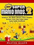 E-Book (epub) New Super Mario Bros 2, DS, 3DS, Secrets, Exits, Walkthrough, Star Coins, Power Ups, Worlds, Tips, Jokes, Game Guide Unofficial von Master Gamer